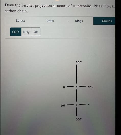 [Solved] Draw the Fischer projection structure of D-Threonine. In the ...