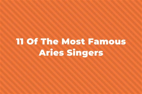 11 Greatest And Most Famous Aries Singers Of All Time