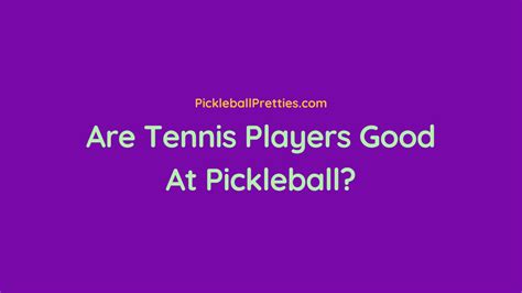 Are Tennis Players Good At Pickleball?