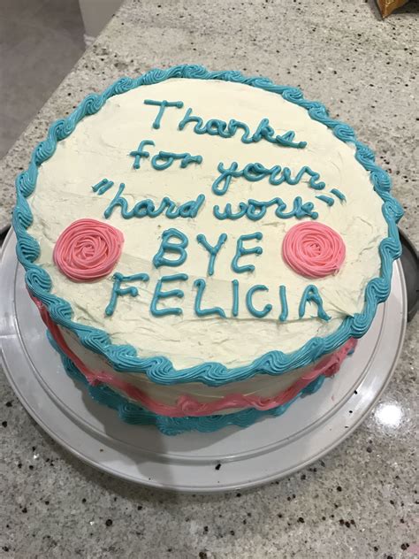 Bye Felicia Cake | Funny birthday cakes, Going away cakes, Goodbye cake