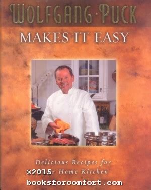 Wolfgang Puck Makes it Easy: Delicious Recipes for Your Home Kitchen by ...