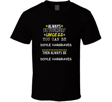 Doyle Hargraves Sling Blade Dwight Yoakam Always Be T Shirt