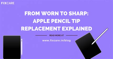 From Worn to Sharp: Apple Pencil Tip Replacement Explained - Fixcare Blogs