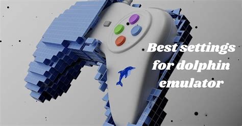 Best settings for dolphin emulator - Basicknowledgehub