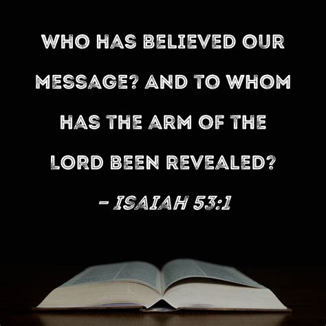 Isaiah 53:1 Who has believed our message? And to whom has the arm of ...