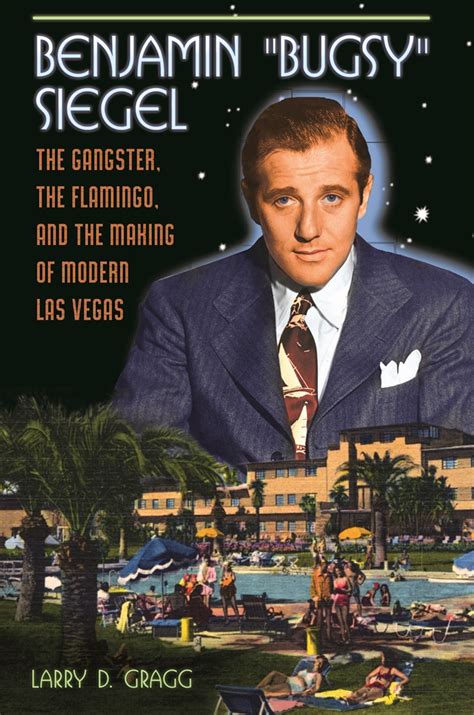 Benjamin "Bugsy" Siegel: The Gangster, the Flamingo, and the Making of Modern Las Vegas • ABC-CLIO