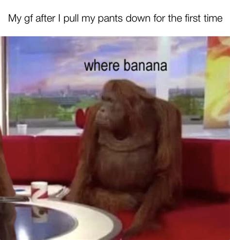 Where Banana?!? : r/memes