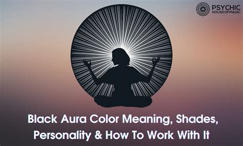 Black Aura Color Meaning, Shades, Personality & How To Work With It - psychichouseofmagic.com