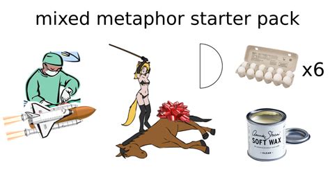 Mixed Metaphor Starter Pack : r/starterpacks