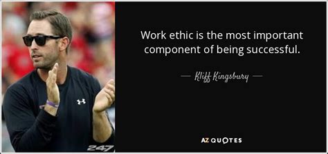 Kliff Kingsbury quote: Work ethic is the most important component of ...