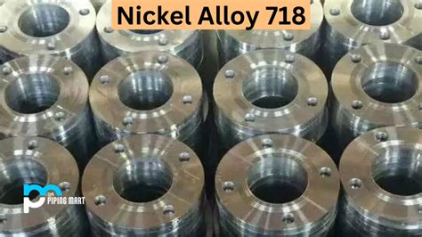 718 Nickel Alloy (N07718) - Composition, Properties and Uses