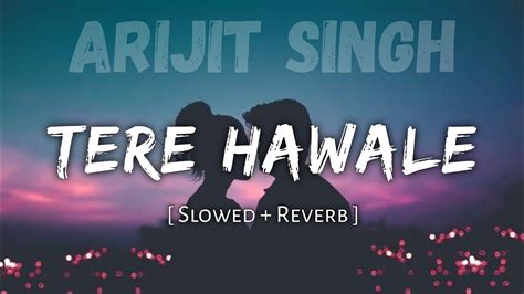 Tere Hawale - Lofi (Slowed And Reverb) | Tera Hawale Arijit Singh | DM ...