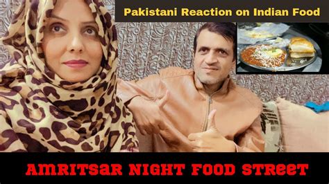 PAKISTANI REACTION ON INDIAN FOOD | AMRITSAR NIGHT FOOD STREET | KHAO ...