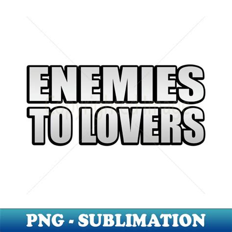 Enemies to lovers - positive quote - PNG Transparent Sublima - Inspire ...