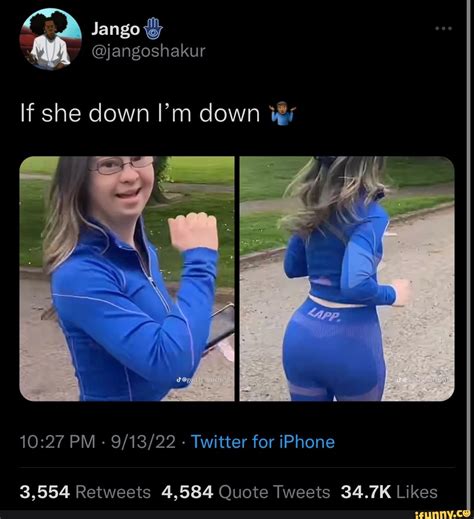 Jango @jangoshakur If she down I'm down PM - - Twitter for iPhone - iFunny