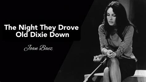 The Night They Drove Old Dixie Down (with lyrics) [Singer: Joan Baez , Lyricist: Bob Dylan ...