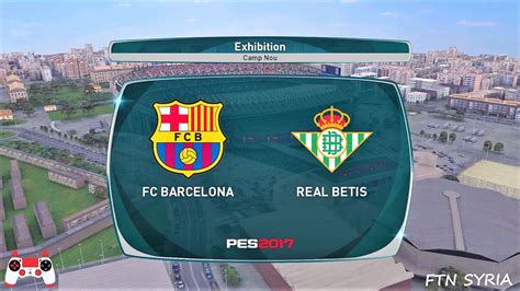 مباراة برشلونة × ريال بيتيس - الدوري الإسباني || ألعاب PES 2017 - YouTube