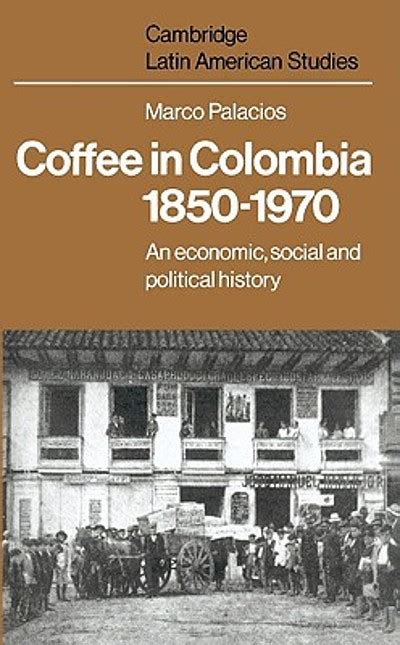 Coffee in Colombia, 1850-1970 : an economic, social, and political history | WorldCat.org