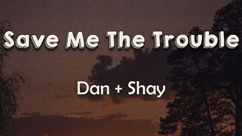 Dan + Shay - Save Me The Trouble (Lyrics) | Why don't you save me the ...