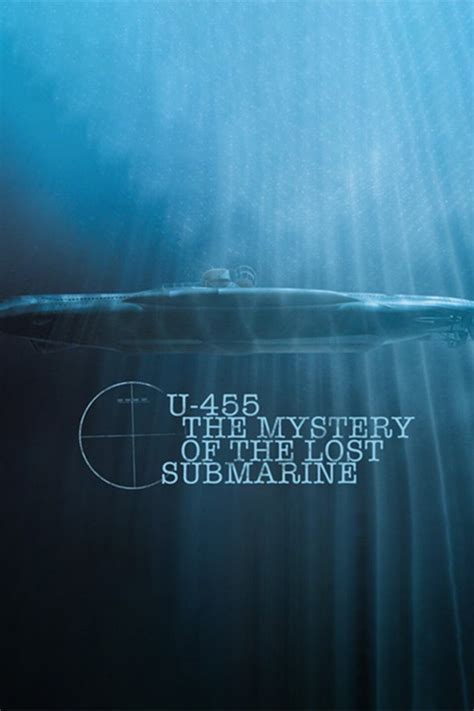 Watch U455: The Mystery of the Lost Submarine (2013) Online for Free ...