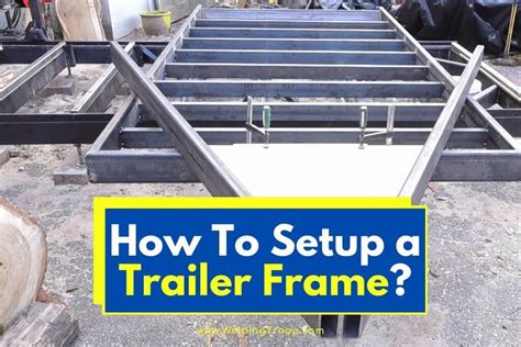 How To Setup and Build a Trailer Frame: 11 Easy Steps