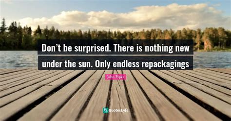 Best Nothing New Under The Sun Quotes with images to share and download for free at QuotesLyfe