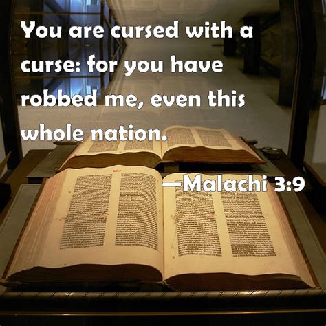 Malachi 3:9 You are cursed with a curse: for you have robbed me, even ...