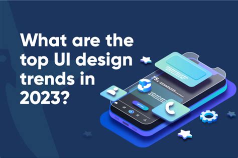 The Future of UI Design: What Are the Top UI Design Trends in 2023?