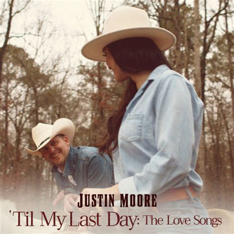 Stream Justin Moore | Listen to Til My Last Day: The Love Songs playlist online for free on ...