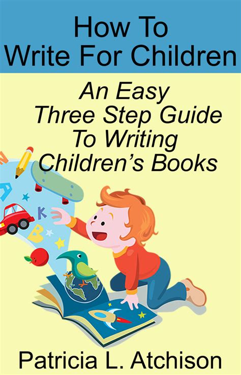 How To Write For Children An Easy Three Step Guide To Writing Children's Books by Patricia L ...