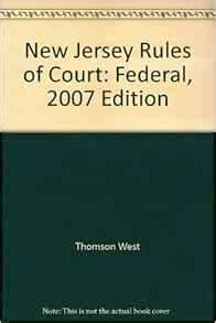 New Jersey Rules of Court: Federal, 2007 Edition: Thomson West ...