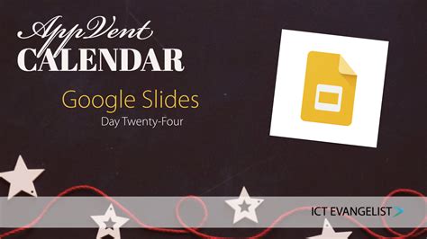 AppVent Calendar Day Twenty-Four – Google Slides! - ICTEvangelist