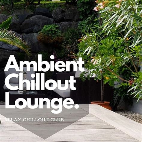 Ambient Chillout Lounge Relaxing Music by Relax Chillout Club on Amazon ...