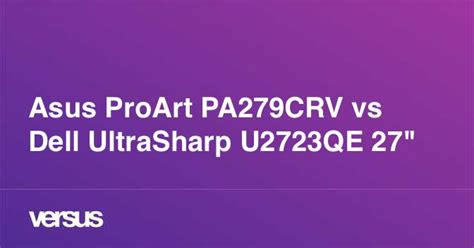 Asus ProArt PA279CRV vs Dell UltraSharp U2723QE 27": What is the ...