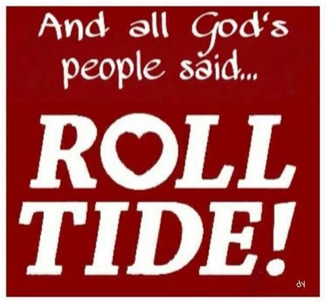 All God's People said ROLL TIDE | Alabama roll tide, Roll tide, Alabama football roll tide