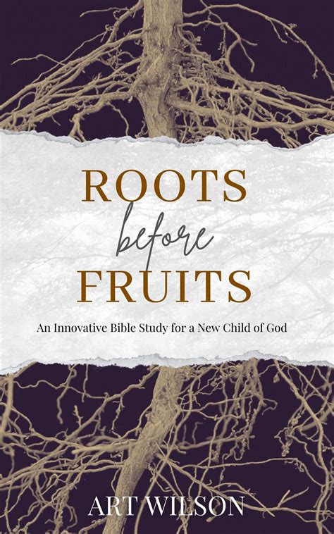 Roots Before Fruits: An Innovative Bible Study for the New Child of God by Art Wilson | Goodreads