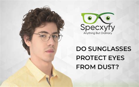 Do sunglasses protect eyes from dust? - News Samachar