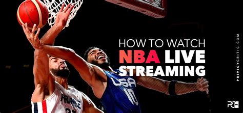 How to Watch NBA Live Stream From Anywhere In 2024 | Privacycritic.com