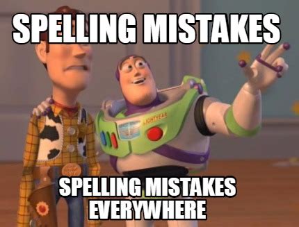 Meme Maker - spelling mistakes spelling mistakes everywhere Meme Generator!