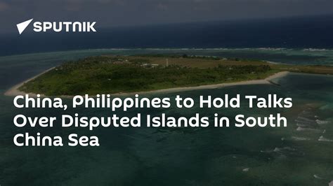 China, Philippines to Hold Talks Over Disputed Islands in South China Sea