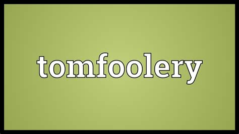 What Is The Meaning Of Tomfoolery