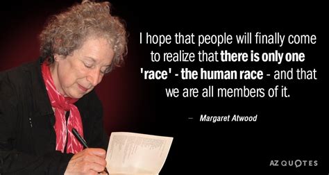 Margaret Atwood quote: I hope that people will finally come to realize that...