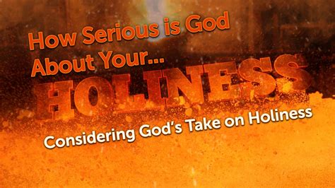 How Serious is God About Your Holiness? - Considering God's Take on Holiness - Logos Sermons