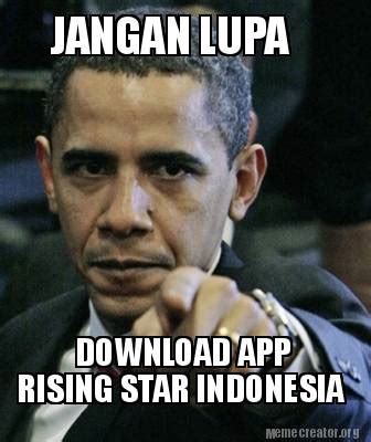 Meme Creator - Funny JANGAN LUPA DOWNLOAD APP RISING STAR INDONESIA Meme Generator at ...