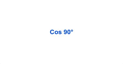 Cos 90° – Cos90° Value – What is the cos of 90 degrees?