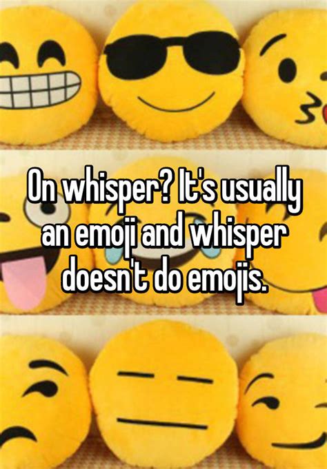 On whisper? It's usually an emoji and whisper doesn't do emojis.