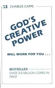 God's Creative Power Will Work For You: Charles Capps: 9780982032060 ...