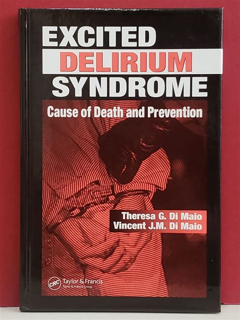 Excited Delirium Syndrome: Cause of Death and Prevention | Vincent J. M Di Maio Theresa G. Di