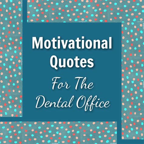 Motivational Quotes For The Dental Office - Earnestly Anna