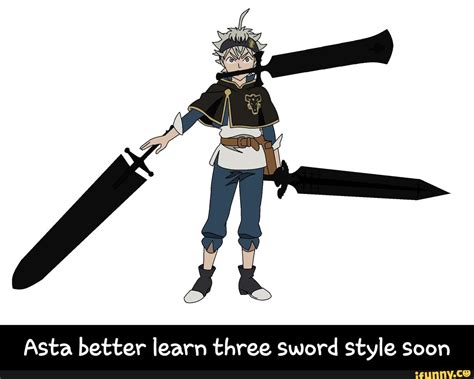 Asta better learn three sword style soon - iFunny